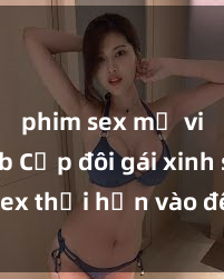 phim sex mỹ vietsub Cặp đôi gái xinh sex thổi hồn vào đêm muộn