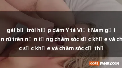 gái bị trói hiếp dâm Y tá Việt Nam gợi cảm và quyến rũ trên nền tảng chăm sóc sức khỏe và chăm sóc cơ thể