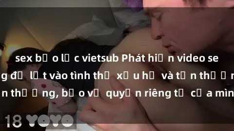sex bạo lực vietsub Phát hiện video sex bị quay lén: Đừng để lọt vào tình thế xấu hổ và tổn thương, bảo vệ quyền riêng tư của mình ngay hôm nay!