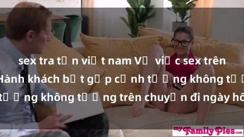 sex tra tấn việt nam Vụ việc sex trên tàu hỏa gây sốc: Hành khách bắt gặp cảnh tượng không tưởng trên chuyến đi ngày hôm qua