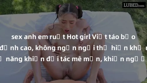 sex anh em ruột Hot girl Việt táo bạo, đam mê làm tình đỉnh cao, không ngần ngại thể hiện khả năng và kỹ năng khiến đối tác mê mẩn, khiến người xem thỏa mãn điều mong đợi.