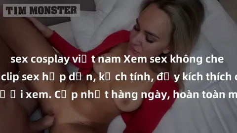 sex cosplay việt nam Xem sex không che miễn phí - Những clip sex hấp dẫn, kịch tính, đầy kích thích cho người xem. Cập nhật hàng ngày, hoàn toàn miễn phí, độ phân giải cao.