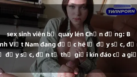 sex sinh viên bị quay lén Chấn động: Bí mật về sex nữ sinh Việt Nam đang được hé lộ đầy sốc, đến từ thế giới kín đáo của giới trẻ.