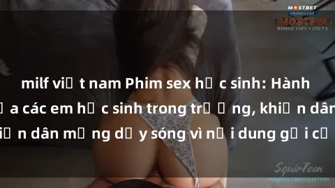 milf việt nam Phim sex học sinh: Hành động nóng bỏng của các em học sinh trong trường, khiến dân mạng dậy sóng vì nội dung gợi cảm và kích thích.