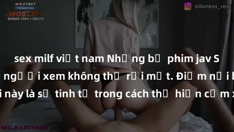 sex milf việt nam Những bộ phim jav SM không che khiến người xem không thể rời mắt. Điểm nổi bật của thể loại này là sự tinh tế trong cách thể hiện cảm xúc và sự hấp dẫn của những cảnh quay.