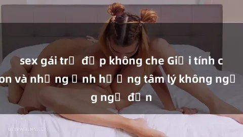 sex gái trẻ đẹp không che Giới tính cha con và những ảnh hưởng tâm lý không ngờ đến