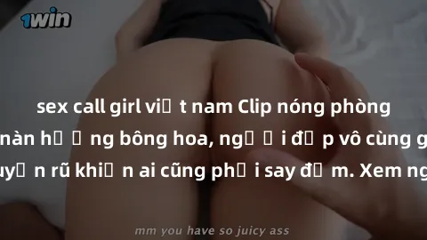 sex call girl việt nam Clip nóng phòng tắm: Hít thở nồng nàn hương bông hoa, người đẹp vô cùng gợi cảm và quyến rũ khiến ai cũng phải say đắm. Xem ngay để trải nghiệm điều đặc biệt!