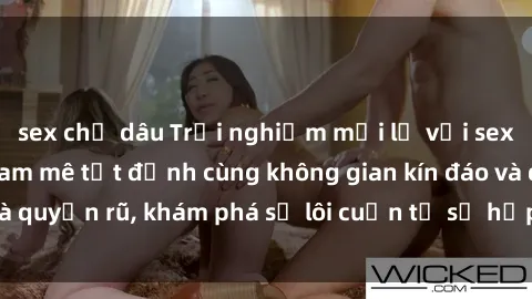 sex chị dâu Trải nghiệm mới lạ với sex phòng thay đồ: Đam mê tột đỉnh cùng không gian kín đáo và quyến rũ, khám phá sự lôi cuốn từ sự hấp dẫn của nơi này.