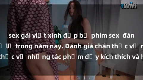 sex gái việt xinh đẹp bộ phim sex  đáng xem không thể bỏ lỡ trong năm nay. Đánh giá chân thực về những tác phẩm đầy kích thích và hấp dẫn này.