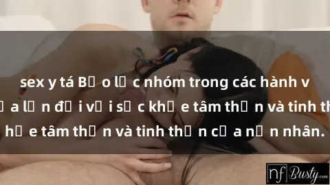 sex y tá Bạo lực nhóm trong các hành vi tình dục: Hiểm họa lớn đối với sức khỏe tâm thần và tinh thần của nạn nhân.