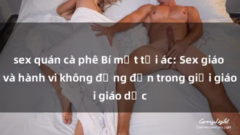 sex quán cà phê Bí mật tội ác: Sex giáo viên và hành vi không đứng đắn trong giới giáo dục