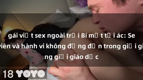gái việt sex ngoài trời Bí mật tội ác: Sex giáo viên và hành vi không đứng đắn trong giới giáo dục
