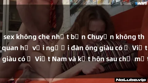 sex không che nhật bản Chuyện không thể tin nổi: Gái Tây quan hệ với người đàn ông giàu có ở Việt Nam và kết hôn sau chỉ một tháng