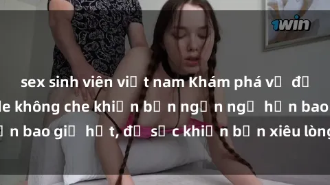 sex sinh viên việt nam Khám phá vẻ đẹp gái Việt Nam nude không che khiến bạn ngẩn ngơ hơn bao giờ hết, đủ sức khiến bạn xiêu lòng đến ngất ngây