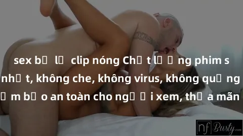sex bị lộ clip nóng Chất lượng phim sex cập nhật mới nhất, không che, không virus, không quảng cáo, đảm bảo an toàn cho người xem, thỏa mãn nhu cầu tình dục của bạn.