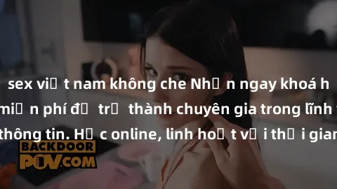 sex việt nam không che Nhận ngay khoá học lập trình Java miễn phí để trở thành chuyên gia trong lĩnh vực công nghệ thông tin. Học online, linh hoạt với thời gian, không giới hạn địa điểm. Đăng ký ngay