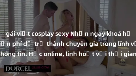 gái việt cosplay sexy Nhận ngay khoá học lập trình Java miễn phí để trở thành chuyên gia trong lĩnh vực công nghệ thông tin. Học online, linh hoạt với thời gian, không giới hạn địa điểm. Đăng ký ngay!