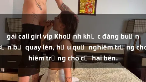 gái call girl vip Khoảnh khắc đáng buồn: Sex khách sạn bị quay lén, hậu quả nghiêm trọng cho cả hai bên.