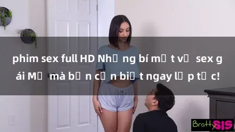 phim sex full HD Những bí mật về sex gái Mỹ mà bạn cần biết ngay lập tức!
