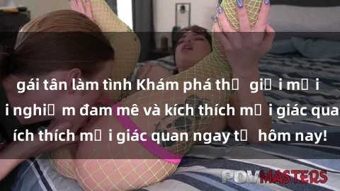 gái tân làm tình Khám phá thế giới mới của sex online: trải nghiệm đam mê và kích thích mọi giác quan ngay từ hôm nay!