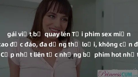 gái việt bị quay lén Tải phim sex miễn phí chất lượng cao độc đáo, đa dạng thể loại, không cần đăng ký tài khoản. Cập nhật liên tục những bộ phim hot nhất trên thị trường. Sự lựa chọn hàng đầu cho ngư