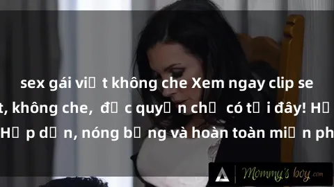 sex gái việt không che Xem ngay clip sex không che cực hot, không che,  độc quyền chỉ có tại đây! Hấp dẫn, nóng bỏng và hoàn toàn miễn phí, không thể bỏ qua!