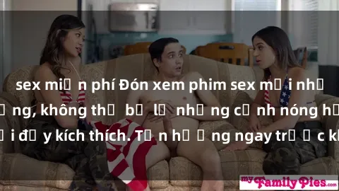 sex miễn phí Đón xem phim sex mới nhất đang hot trên mạng, không thể bỏ lỡ những cảnh nóng hổi đầy kích thích. Tận hưởng ngay trước khi bị xoá chóng mặt!