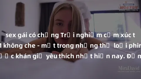 sex gái có chồng Trải nghiệm cảm xúc thăng hoa với jav SM không che - một trong những thể loại phim người lớn được khán giả yêu thích nhất hiện nay. Đảm bảo đem lại sự hấp dẫn, kích thích tối đa cho n
