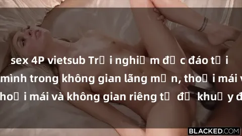 sex 4P vietsub Trải nghiệm độc đáo tại sex nhà nghỉ: ẩn mình trong không gian lãng mạn, thoải mái và không gian riêng tư để khuấy động tình ái.
