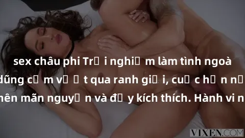 sex châu phi Trải nghiệm làm tình ngoài đường: Khi lòng dũng cảm vượt qua ranh giới, cuộc hẹn nơi công cộng trở nên mãn nguyện và đầy kích thích. Hành vi nguy hiểm, nhưng cũng tạo nên cảm giác mới mẻ 