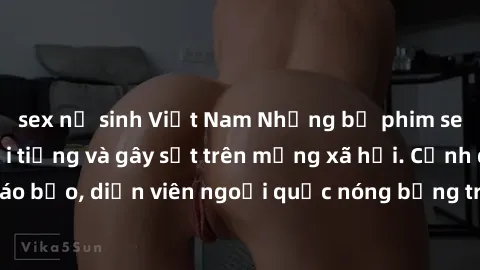 sex nữ sinh Việt Nam Những bộ phim sex ngoại quốc nổi tiếng và gây sốt trên mạng xã hội. Cảnh quay táo bạo, diễn viên ngoại quốc nóng bỏng trong các tác phẩm đỉnh cao.
