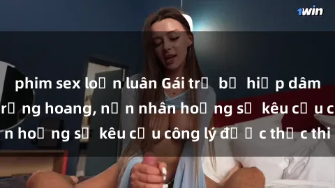 phim sex loạn luân Gái trẻ bị hiếp dâm bạo lực trong khu rừng hoang, nạn nhân hoảng sợ kêu cầu công lý được thực thi