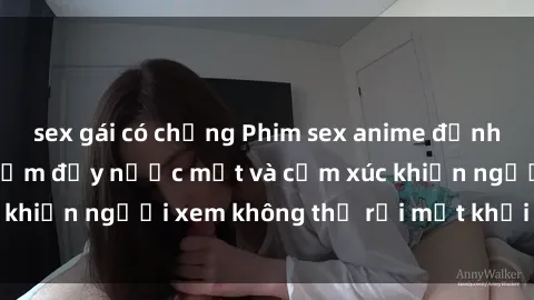 sex gái có chồng Phim sex anime đỉnh cao: Những tác phẩm đầy nước mắt và cảm xúc khiến người xem không thể rời mắt khỏi màn hình