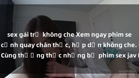 sex gái trẻ không che Xem ngay phim sex jav HD với những cảnh quay chân thực, hấp dẫn không che. Cùng thưởng thức những bộ phim sex jav HD hot nhất hiện nay!