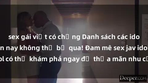 sex gái việt có chồng Danh sách các idol JAV hot nhất hiện nay không thể bỏ qua! Đam mê sex jav idol có thể khám phá ngay để thỏa mãn nhu cầu giải trí của mình!